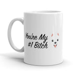 You're My Number One Bitch Mug - Funny Dog Mug [The Perfect Gift For A Lover of Friend]