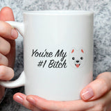 You're My Number One Bitch Mug - Funny Dog Mug [The Perfect Gift For A Lover of Friend]