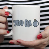 Free Shipping Worldwide - You Da Bomb - Funny Coffee Mug [Great Gift For A Lover or Friend]