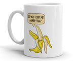 Do You Find Me A-Peel-Ing? Funny Banana - Coffee Mug
