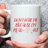 Don't Hate Me Because I'm Beau-tea-ful- Funny - Coffee Mug [Great Gift For The Tea Lover In Your Life]