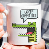 Gator's Gonna Hate - Funny - Coffee Mug [Great Gift For a Lover or a Hater]