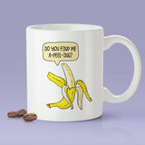 Do You Find Me A-Peel-Ing? Funny Banana - Coffee Mug