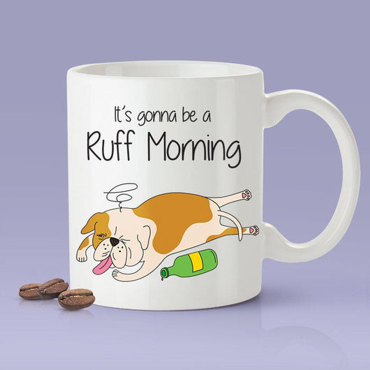 It's Gonna Be A Ruff Morning [Gift Idea For Him or Her - Makes A Fun Present] Cute Drunken Dog