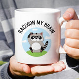 Raccoon My Brain [Cute Raccoon  Coffee Mug] - Gift Idea