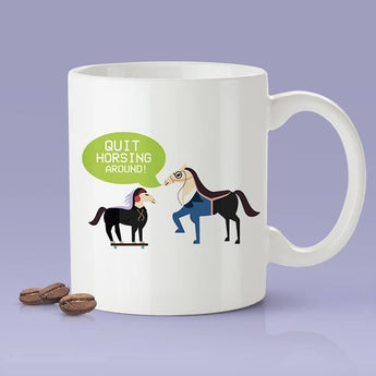 Quit Horsing Around - Horse Coffee Mug [Gift Idea - Makes A Fun Present] Funny Horse Mug
