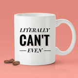 Free Worldwide Shipping - Literally Can't Even Mug - [Gift Idea - Makes A Fun Present] Funny Joke Mug