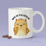 Free Shipping Worldwide - You've Cat To Be Kitten Me Mug - Cat Lover Cute Angry Cat Face [Gift Idea - Makes A Fun Present]