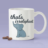 That's Irrelephant - Cute Elephant Coffee Mug [Gift Idea - Makes A Fun Present] [For Him / For Her]