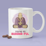 You're So Buddha-ful [Buddha Cute Coffee Mug] - Gift Idea