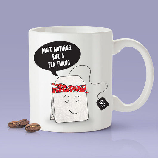 Free Shipping Worldwide - Ain't Nothing But A Tea Thang [Gift Idea For Him / Gift Idea For Her - Makes A Fun Present] Cute Tea Mug