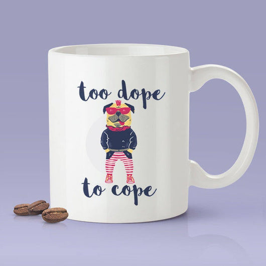 Too Dope To Cope - Cute Bulldog Mug [Gift Idea - Makes A Fun Present]