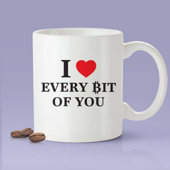 I Love Every Bit Of You - Funny Crypto Currency Mug - Blockchain Mug Makes A Great Gift