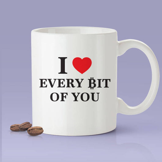 I Love Every Bit Of You - Funny Crypto Currency Mug - Blockchain Mug Makes A Great Gift