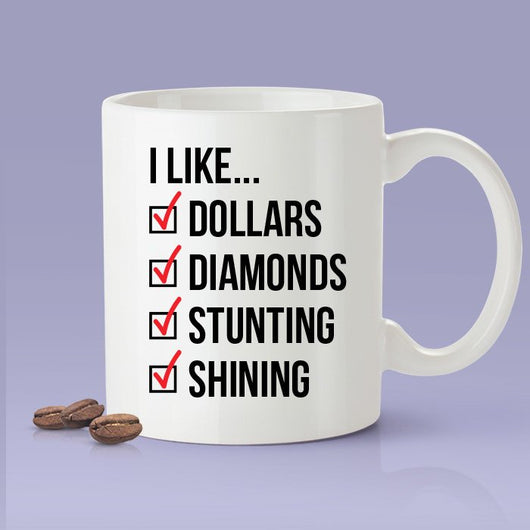 I Like Dollars, I like Diamonds, I Like Stunting, I Like Shining Cardi B Inspired Coffee Mug - I Like It - Cardi B