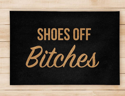 Shoes Off Bitches Floor Mat - Welcome Home Front Doormat - Black Mat 24x36 inch