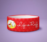 Dog Bowl - Life is Ruff - Puppy Present - Cute Printed Dog Pet Bowl - Dog Cartoon Design