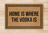 Home Is Where The Vodka Is - Welcome Home Front Doormat - Black / Beige Mat