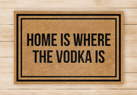 Home Is Where The Vodka Is - Welcome Home Front Doormat - Black / Beige Mat