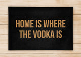 Home Is Where The Vodka Is - Welcome Home Front Doormat - Black / Beige Mat