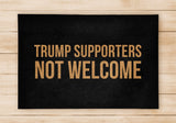 Trump Supporters Not Welcome Doormat- Welcome Home Front Doormat - Black Mat / Beige Mat - Funny Doormat