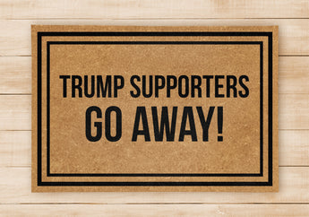Trump Supporters Go Away Doormat- Welcome Home Front Doormat - Black Mat / Beige Mat - Funny Doormat