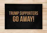 Trump Supporters Go Away Doormat- Welcome Home Front Doormat - Black Mat / Beige Mat - Funny Doormat