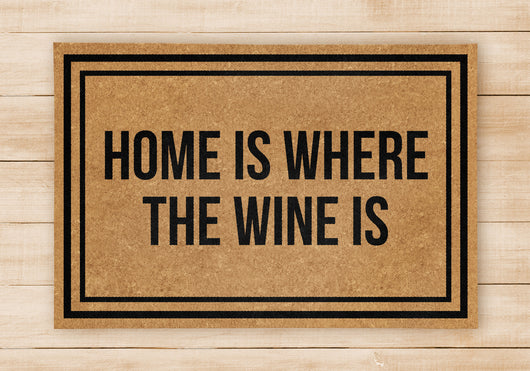 Home Is Where The Wine Is - Welcome Home Front Doormat - Black / Beige Mat - Funny Doormat