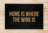Home Is Where The Wine Is - Welcome Home Front Doormat - Black / Beige Mat - Funny Doormat