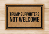 Trump Supporters Not Welcome Doormat- Welcome Home Front Doormat - Black Mat / Beige Mat - Funny Doormat