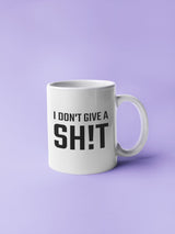 I Don't Give A Shit Funny Coffee Mug - I Don't Give A Sh!T Mug
