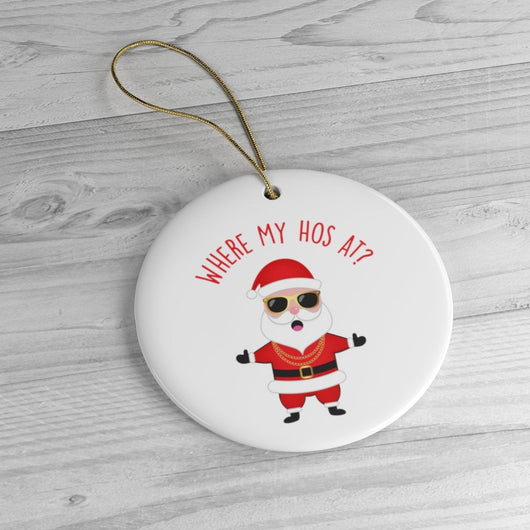 Where My Hos At? Funny Christmas Ornament - Ceramic Ornament For Christmas Tree