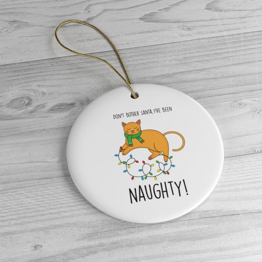 Don't Bother Santa, I've Been Naughty Funny Christmas Ornament - Ceramic Ornament For Christmas Tree