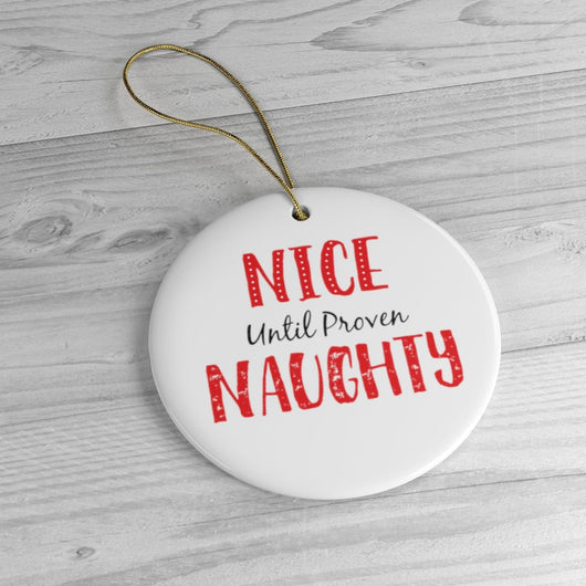 Nice Until Proven Naughty Funny Christmas Ornament - Ceramic Ornament For Christmas Tree